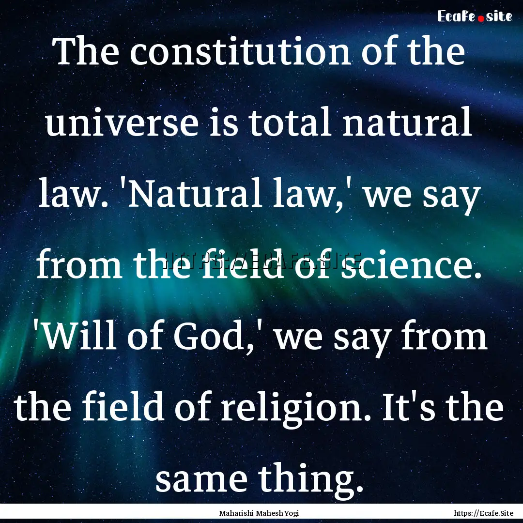 The constitution of the universe is total.... : Quote by Maharishi Mahesh Yogi