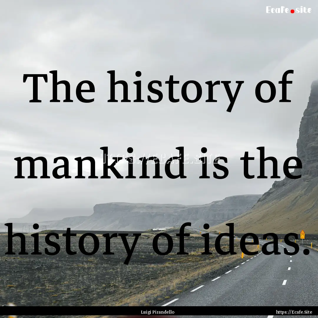 The history of mankind is the history of.... : Quote by Luigi Pirandello