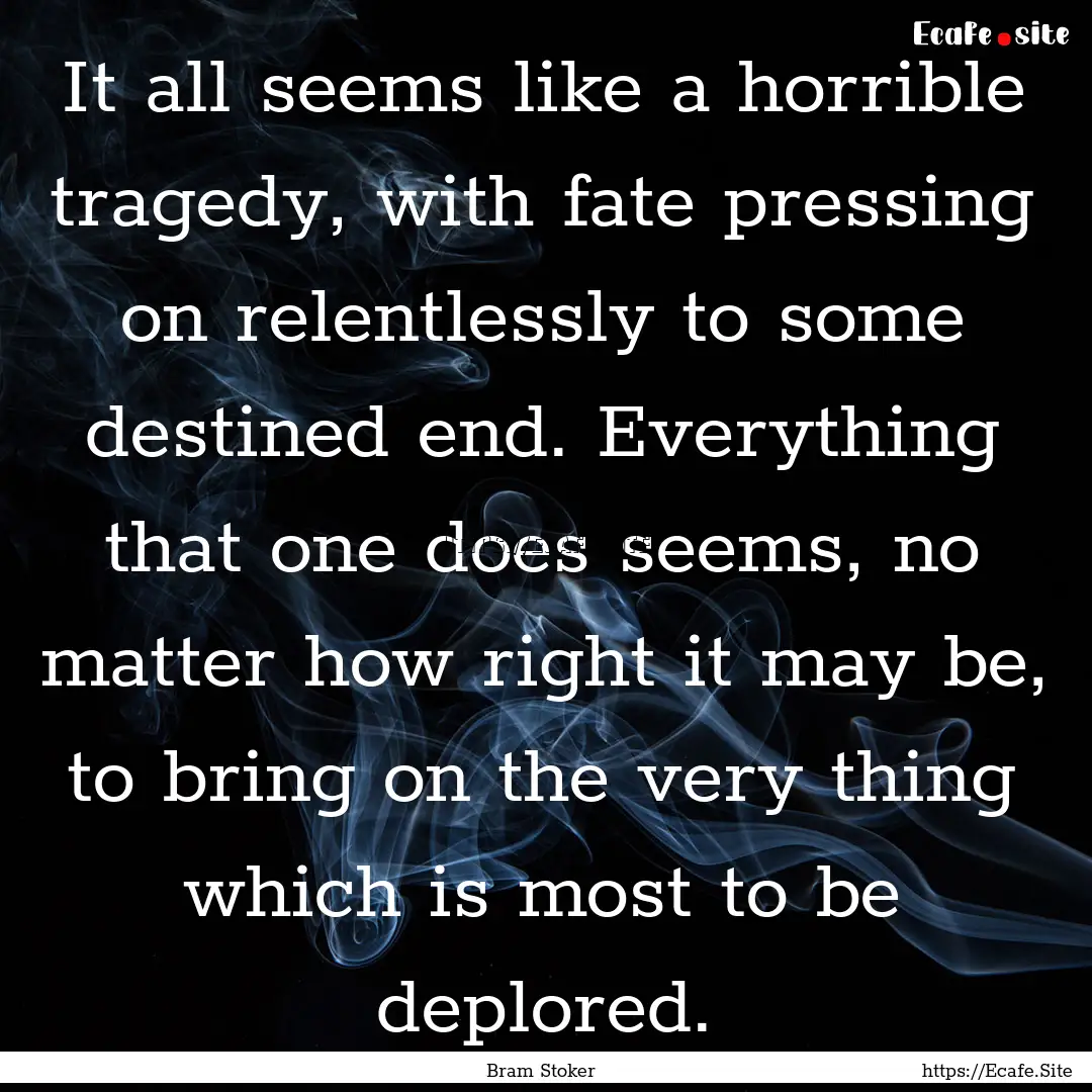 It all seems like a horrible tragedy, with.... : Quote by Bram Stoker