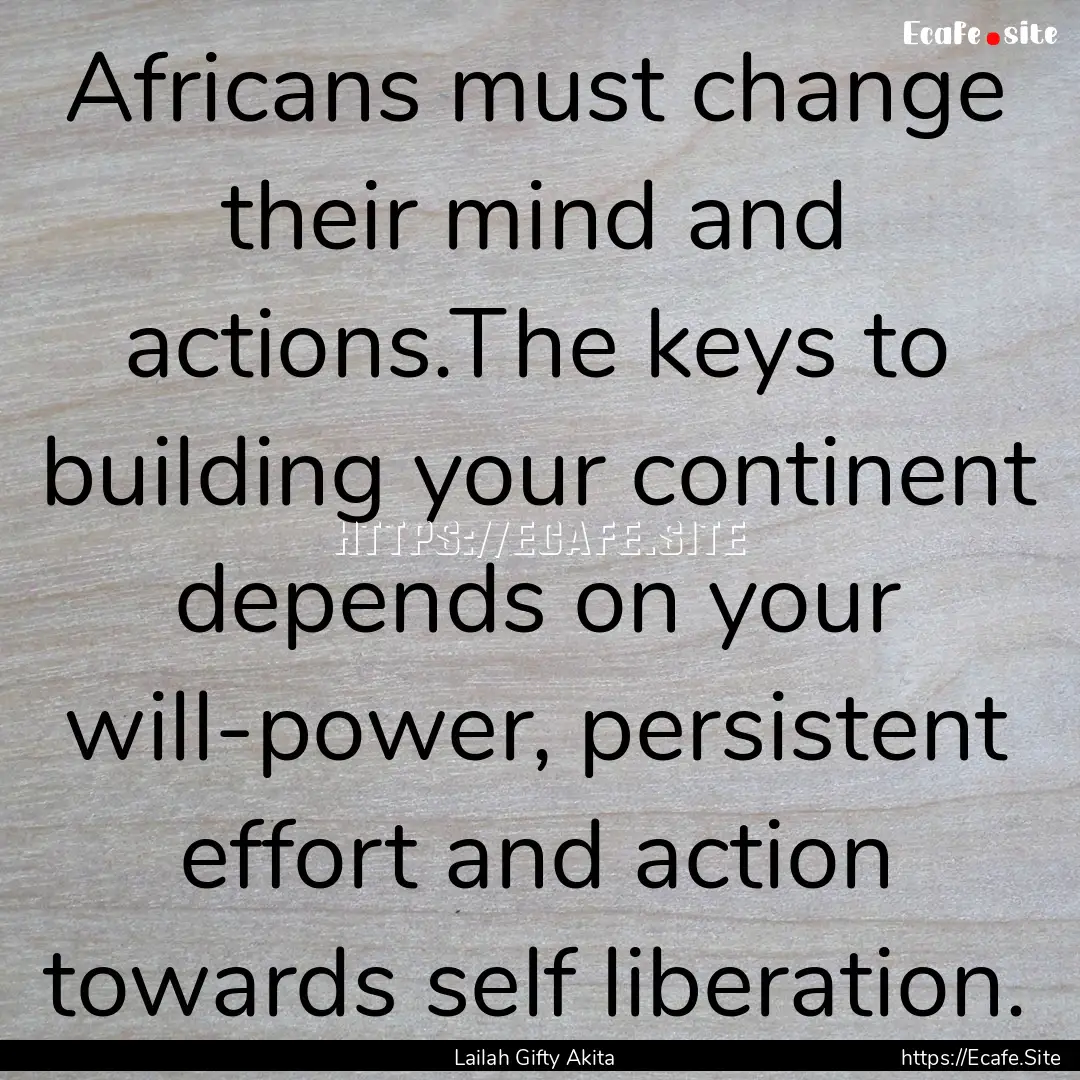 Africans must change their mind and actions.The.... : Quote by Lailah Gifty Akita