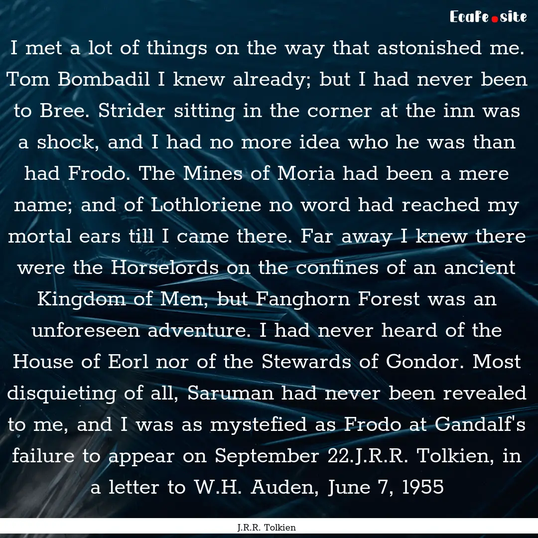 I met a lot of things on the way that astonished.... : Quote by J.R.R. Tolkien