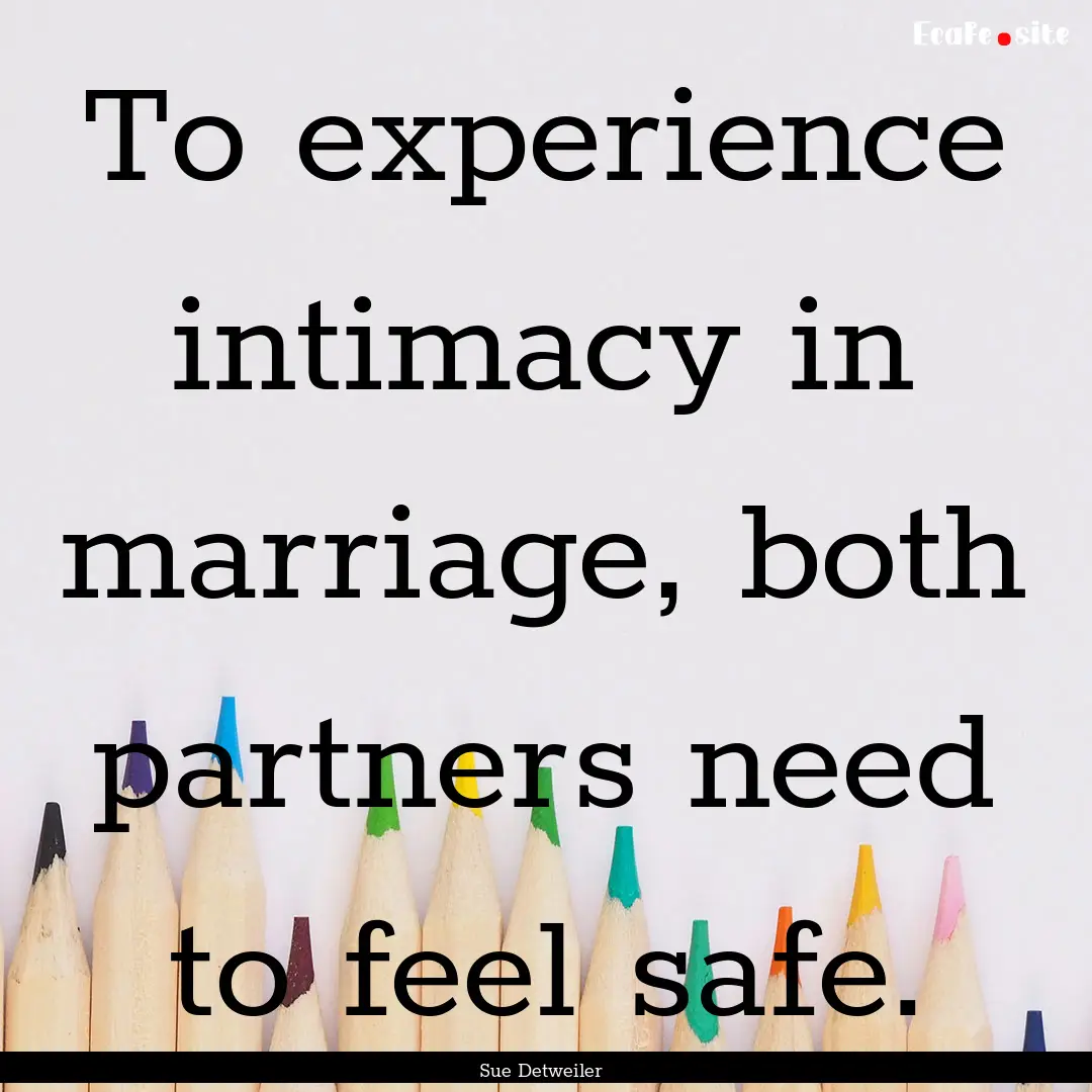 To experience intimacy in marriage, both.... : Quote by Sue Detweiler