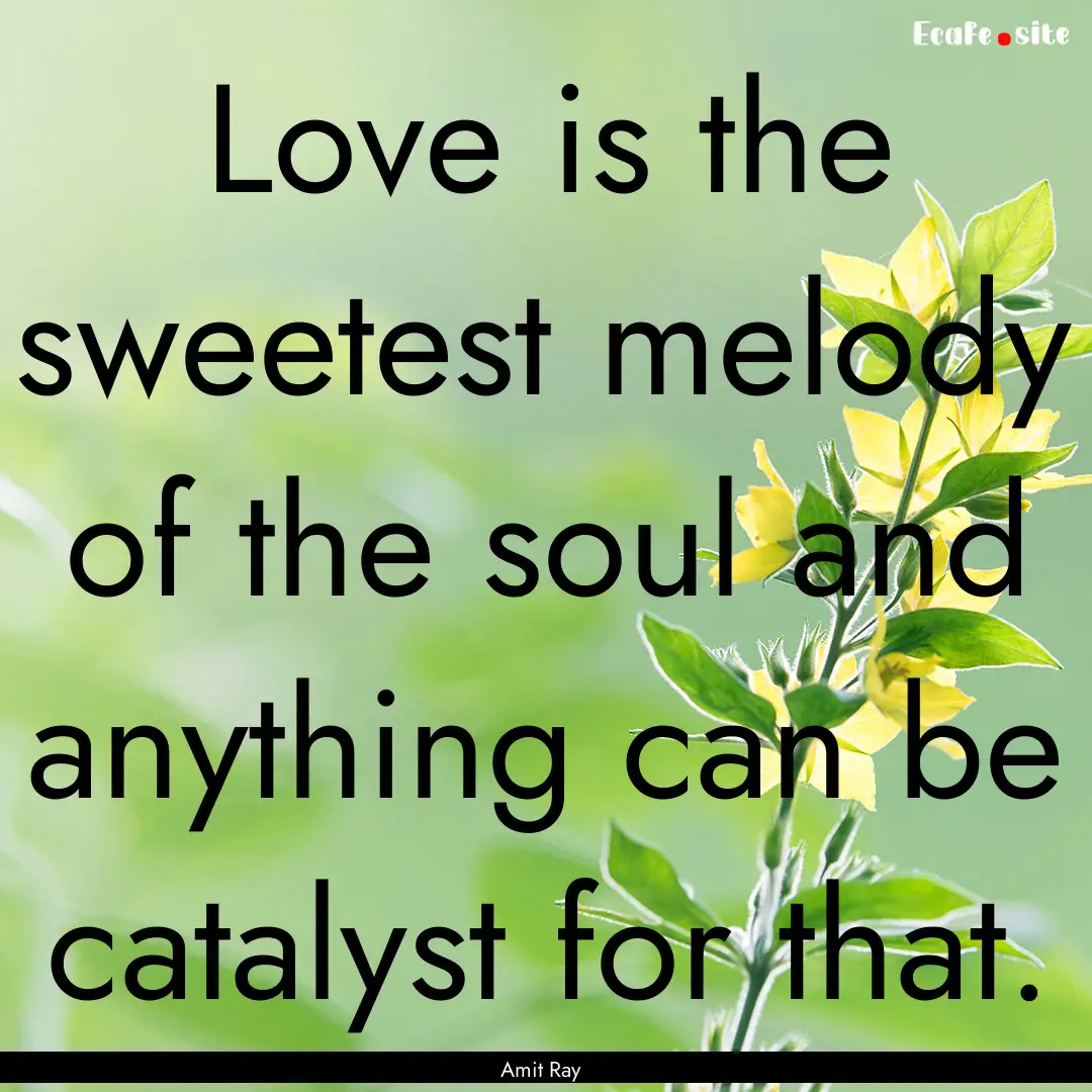 Love is the sweetest melody of the soul and.... : Quote by Amit Ray