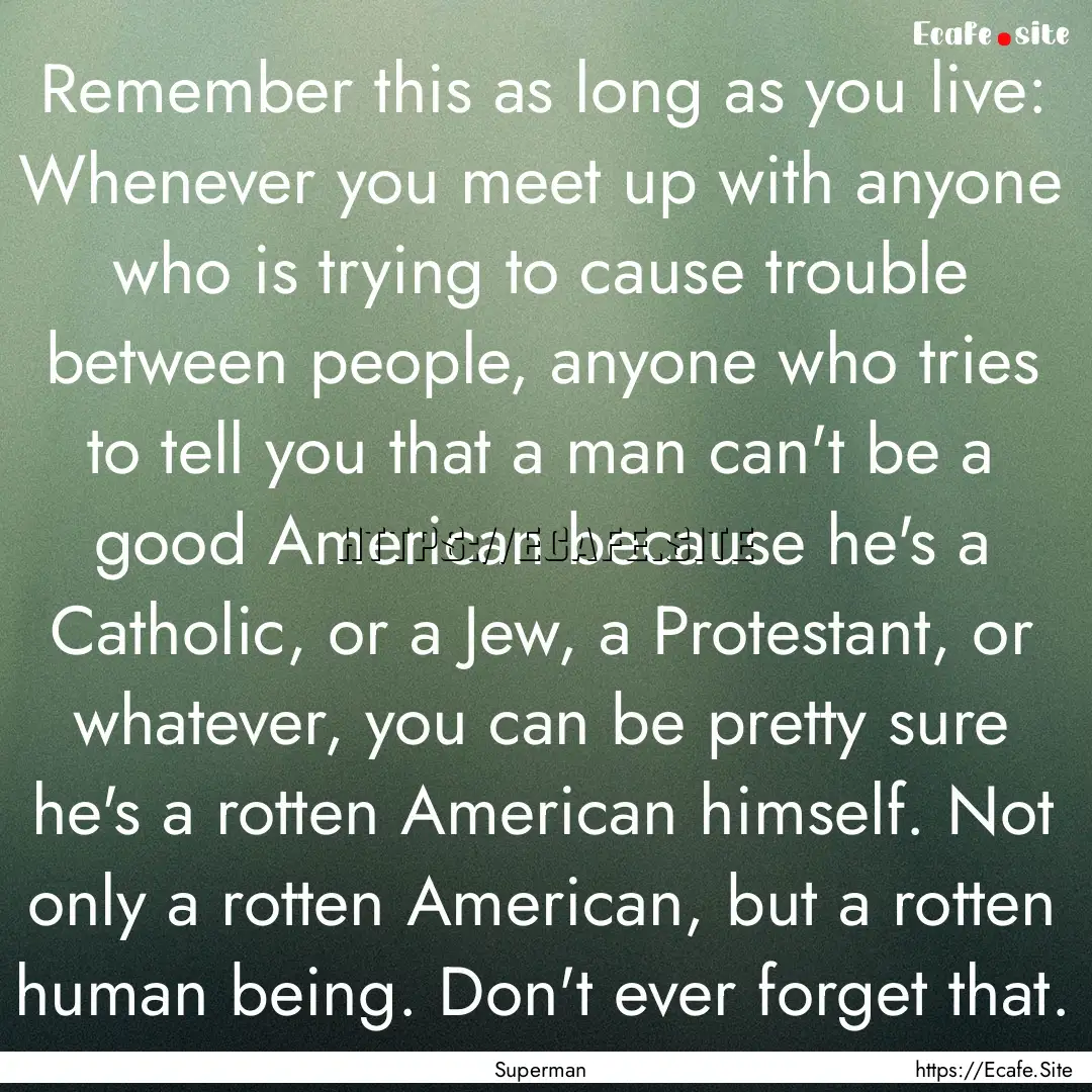 Remember this as long as you live: Whenever.... : Quote by Superman