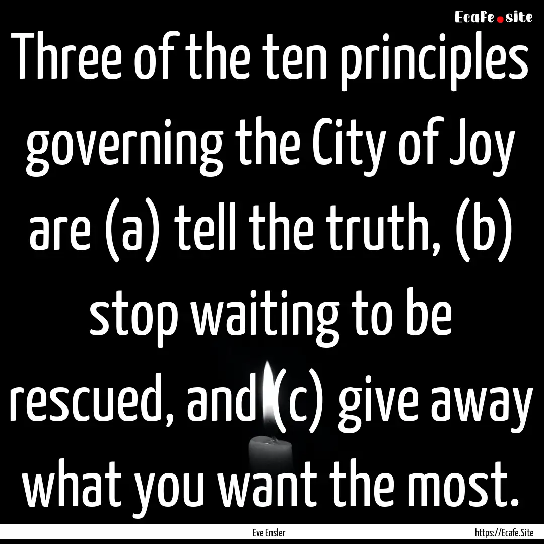 Three of the ten principles governing the.... : Quote by Eve Ensler