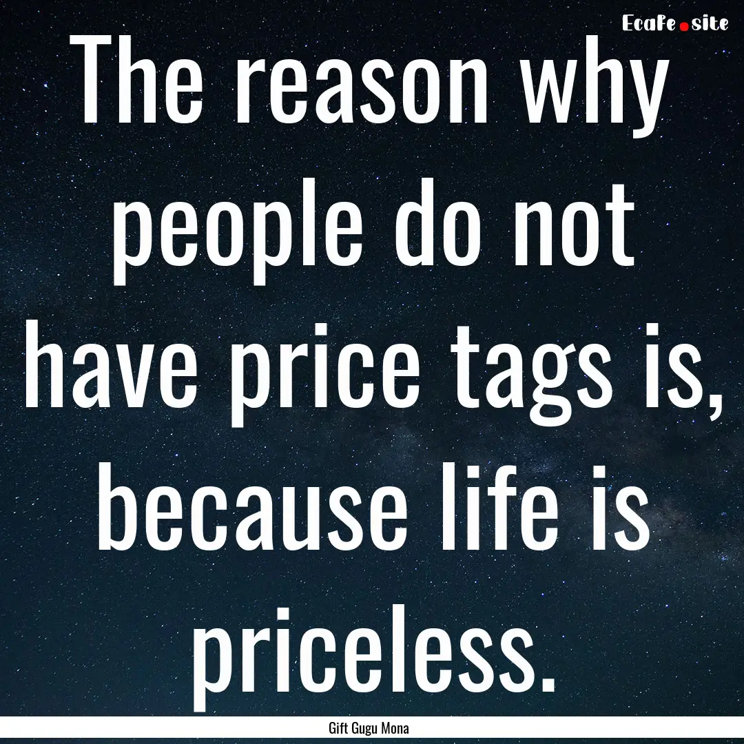 The reason why people do not have price tags.... : Quote by Gift Gugu Mona