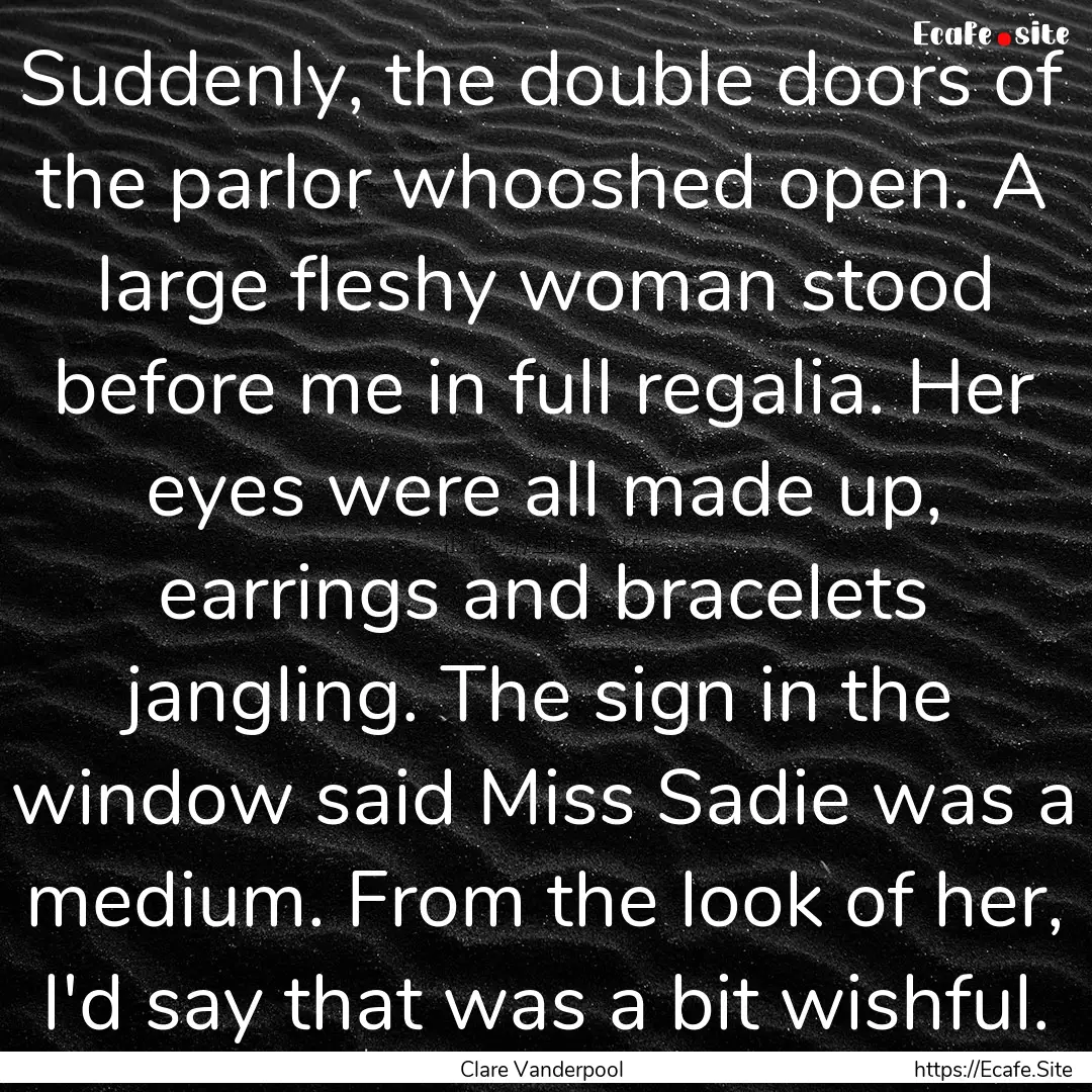 Suddenly, the double doors of the parlor.... : Quote by Clare Vanderpool