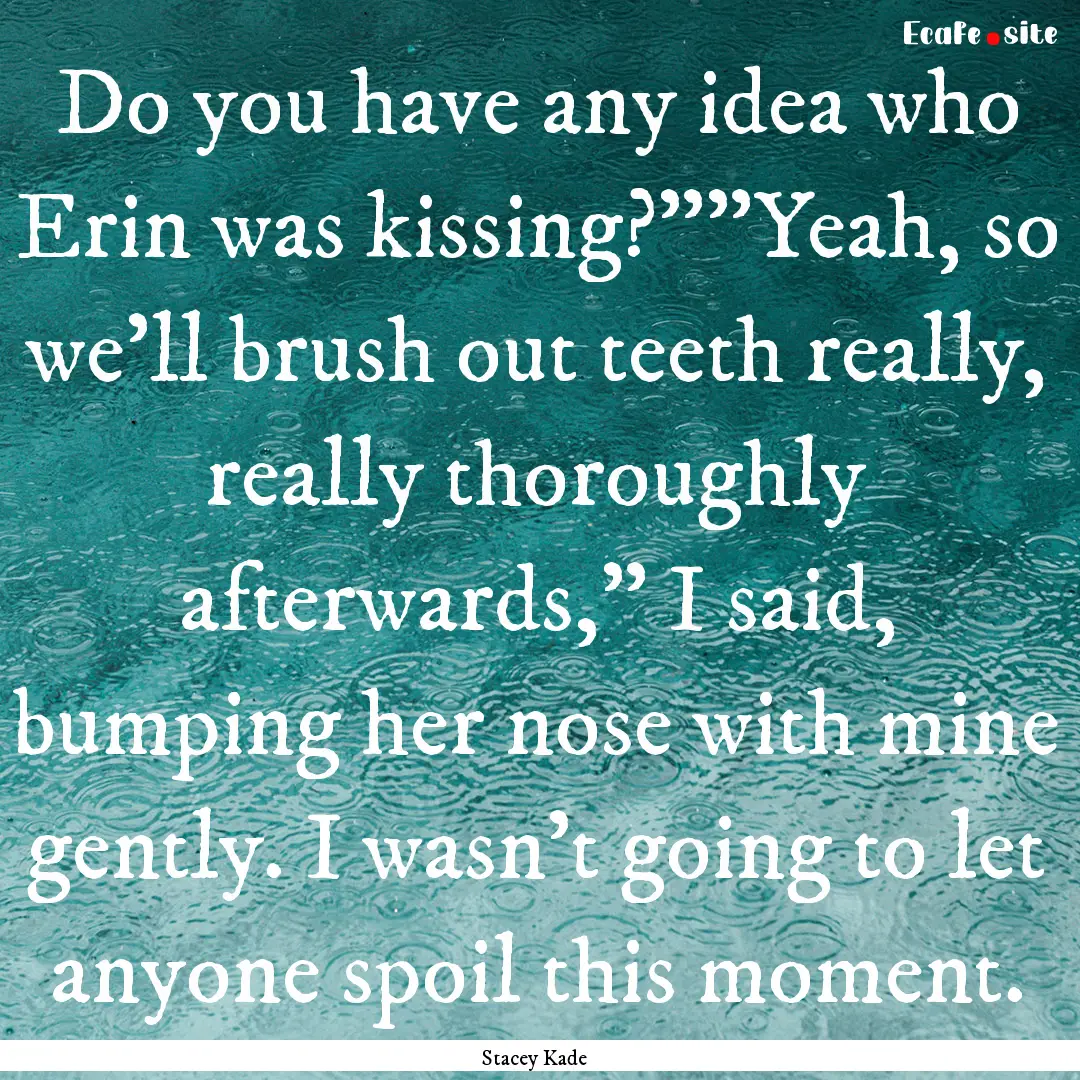 Do you have any idea who Erin was kissing?