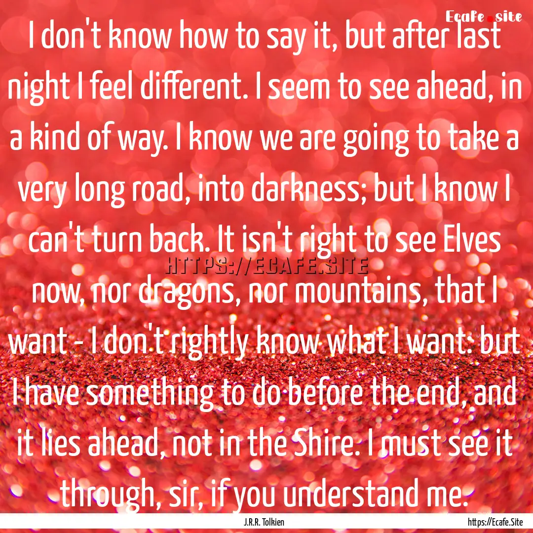 I don't know how to say it, but after last.... : Quote by J.R.R. Tolkien