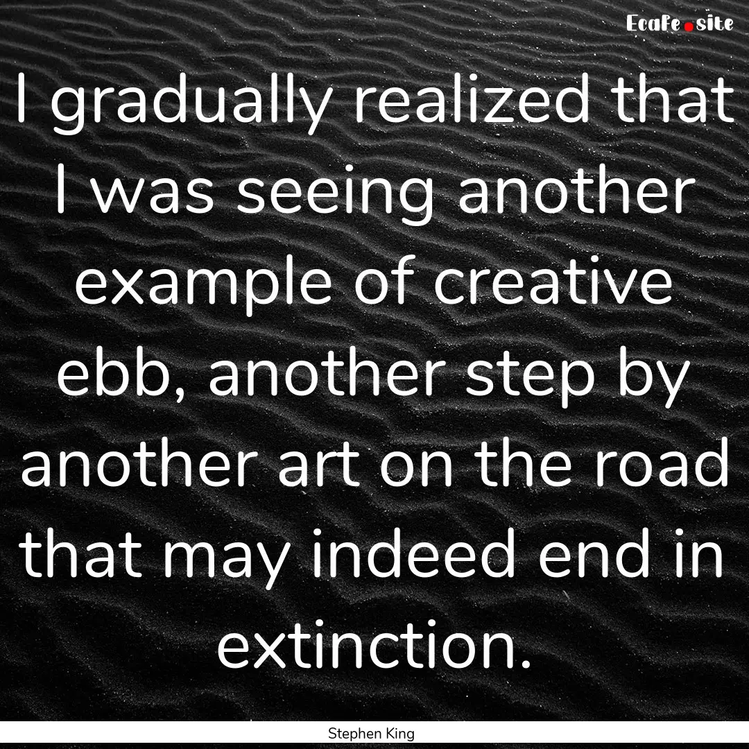 I gradually realized that I was seeing another.... : Quote by Stephen King