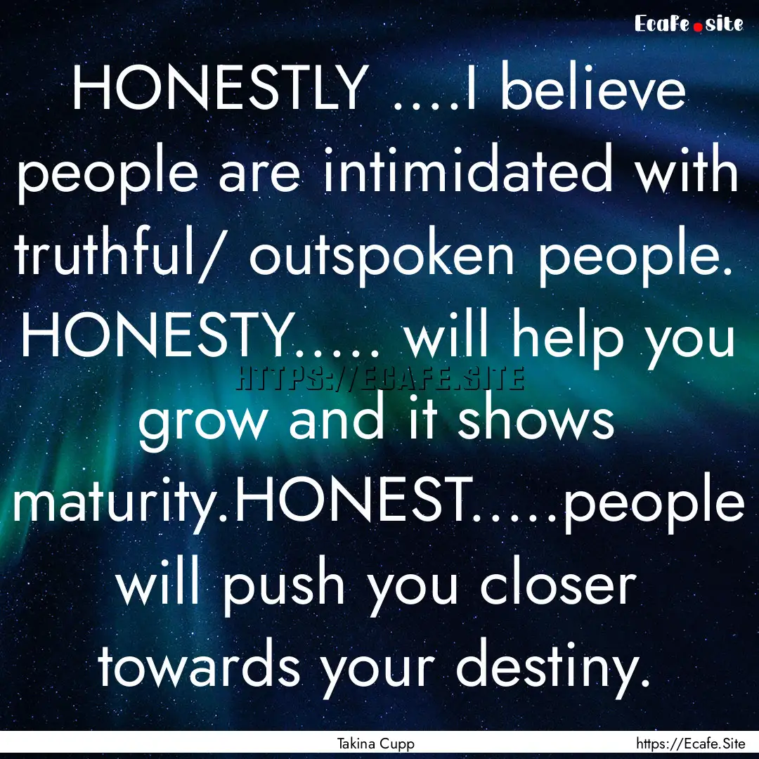 HONESTLY ....I believe people are intimidated.... : Quote by Takina Cupp