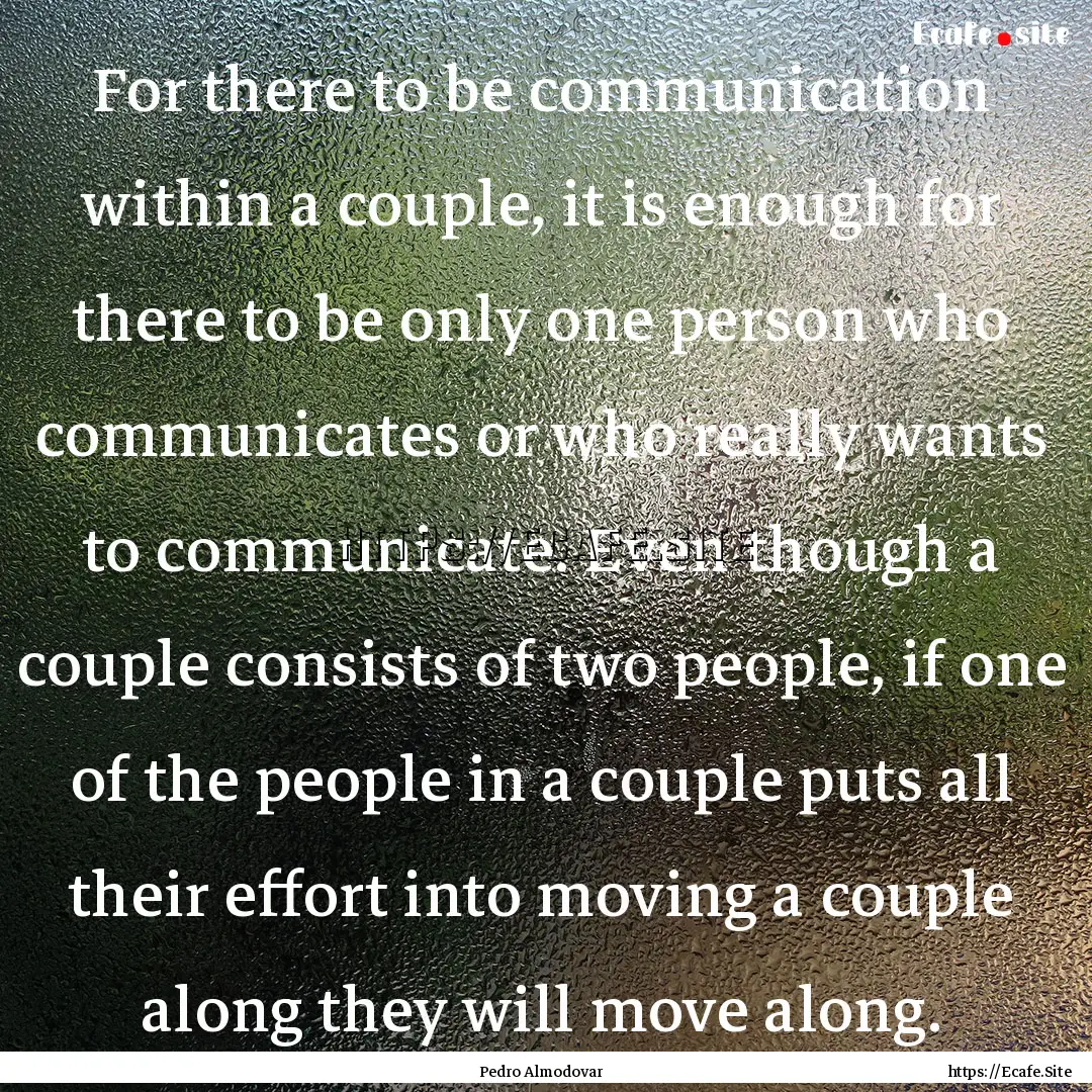 For there to be communication within a couple,.... : Quote by Pedro Almodovar