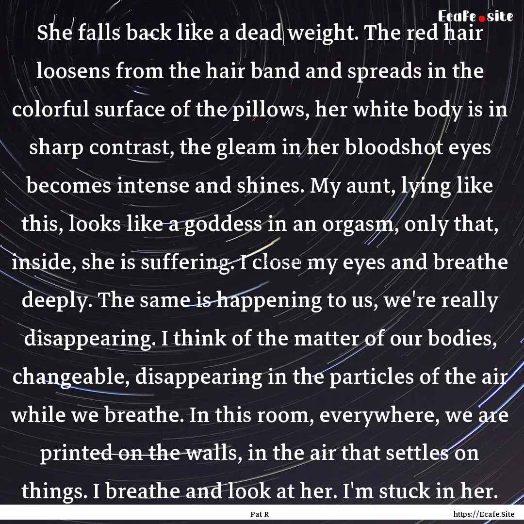 She falls back like a dead weight. The red.... : Quote by Pat R