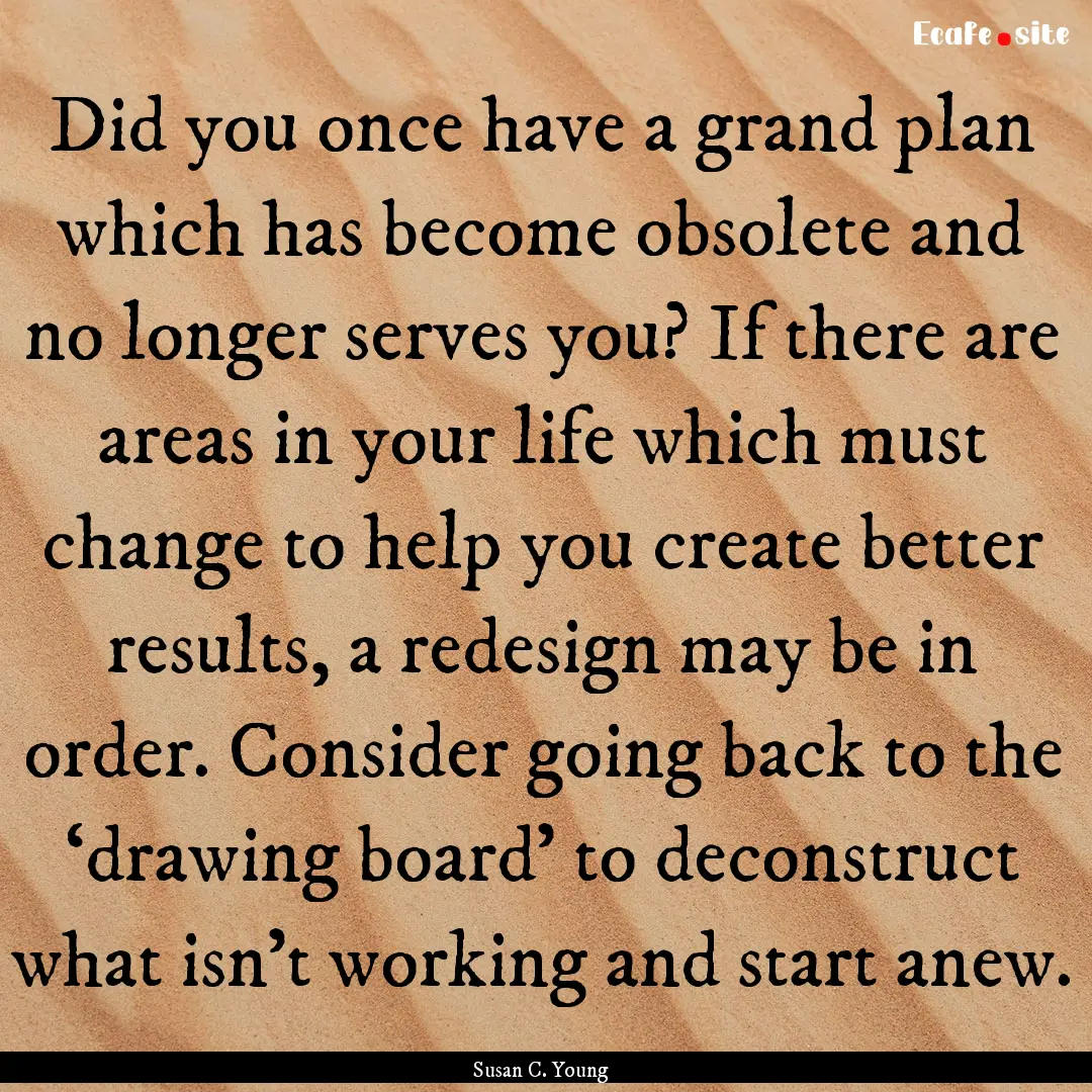 Did you once have a grand plan which has.... : Quote by Susan C. Young