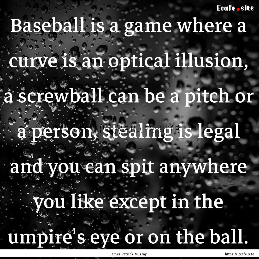 Baseball is a game where a curve is an optical.... : Quote by James Patrick Murray