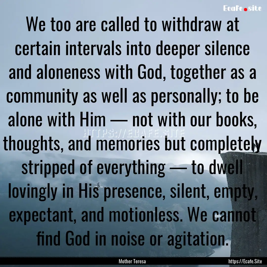 We too are called to withdraw at certain.... : Quote by Mother Teresa