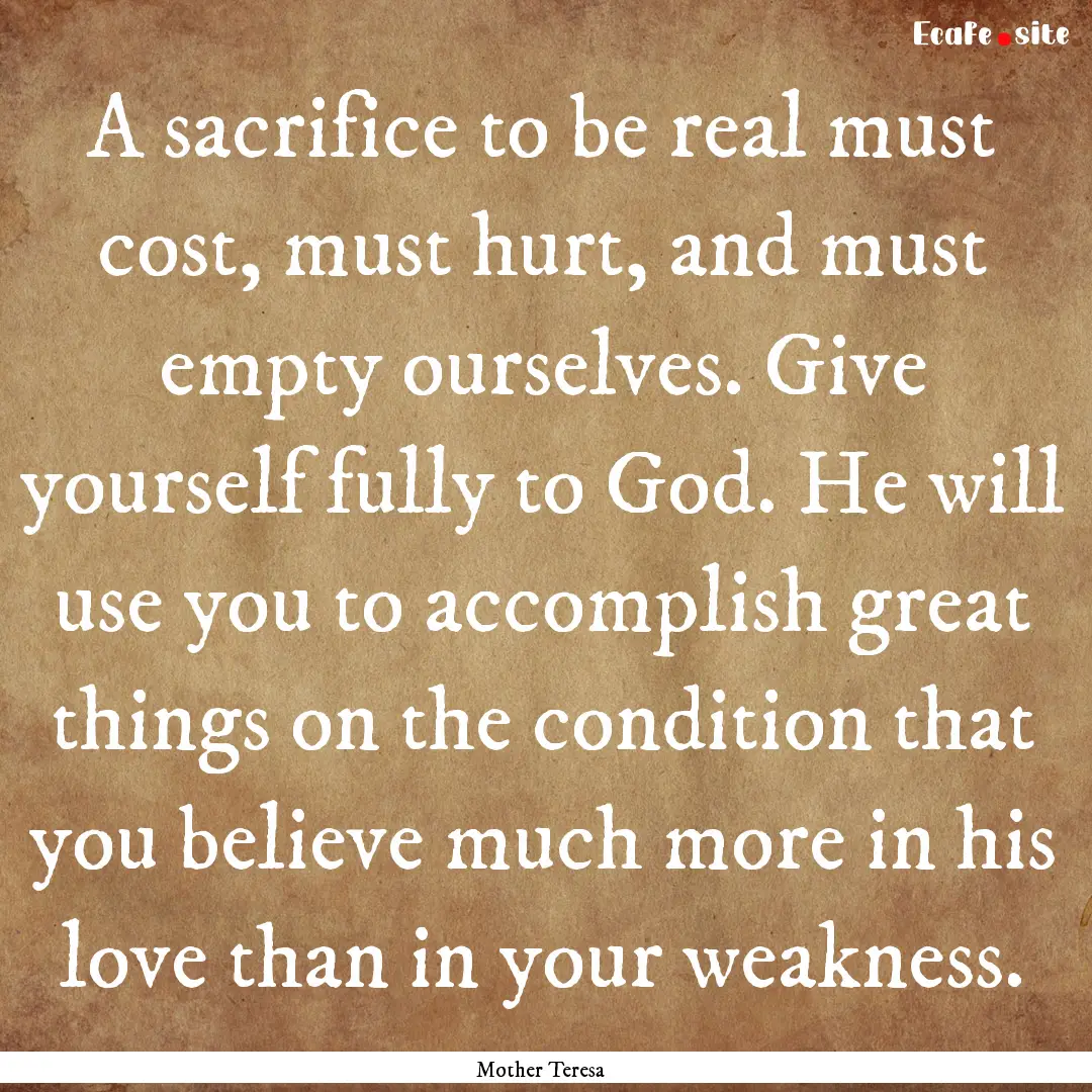 A sacrifice to be real must cost, must hurt,.... : Quote by Mother Teresa