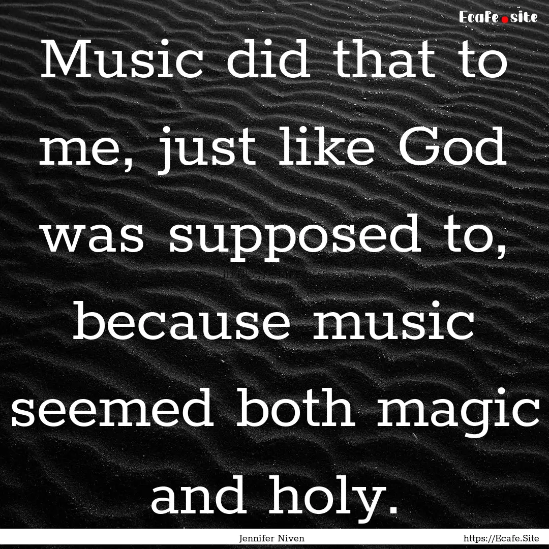 Music did that to me, just like God was supposed.... : Quote by Jennifer Niven