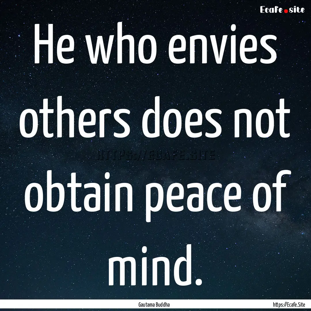 He who envies others does not obtain peace.... : Quote by Gautama Buddha