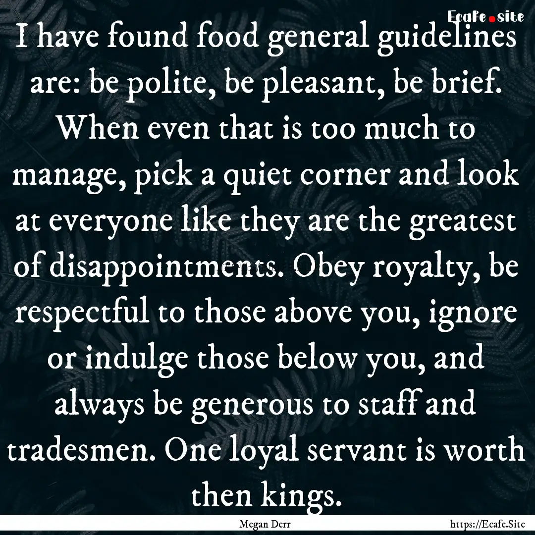 I have found food general guidelines are:.... : Quote by Megan Derr