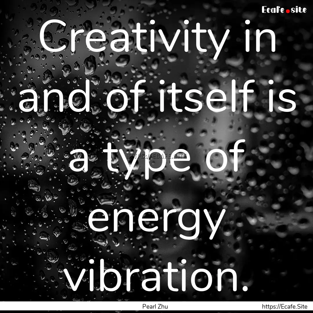 Creativity in and of itself is a type of.... : Quote by Pearl Zhu