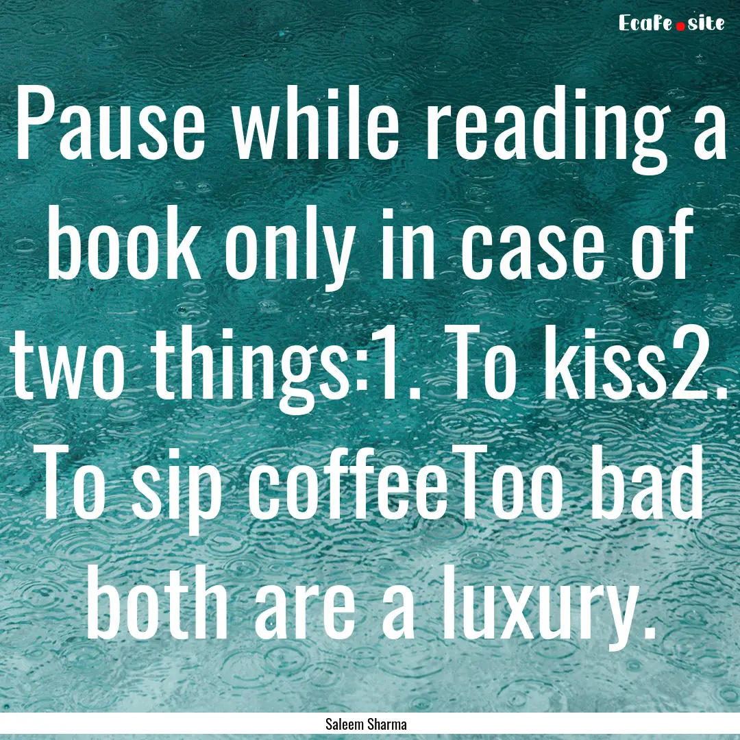 Pause while reading a book only in case of.... : Quote by Saleem Sharma