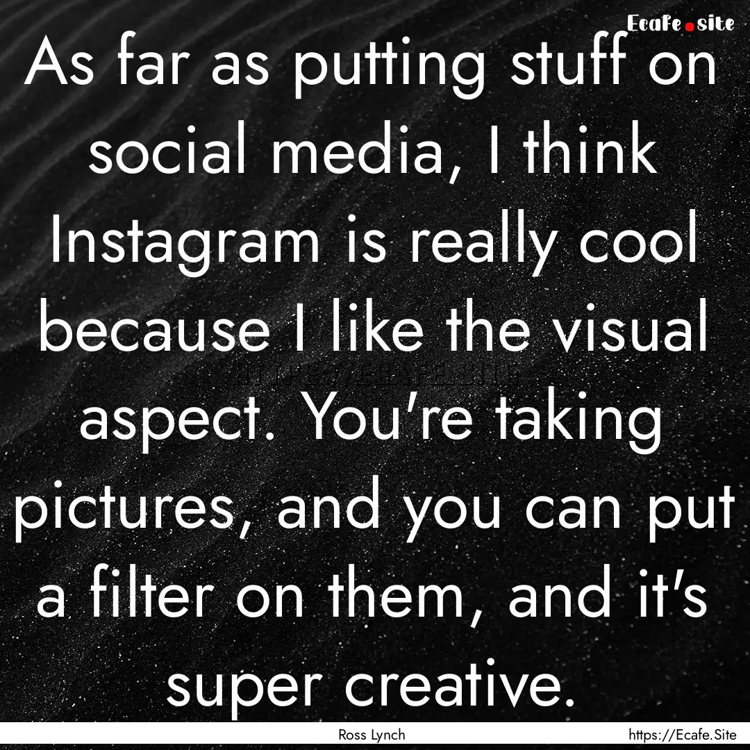 As far as putting stuff on social media,.... : Quote by Ross Lynch