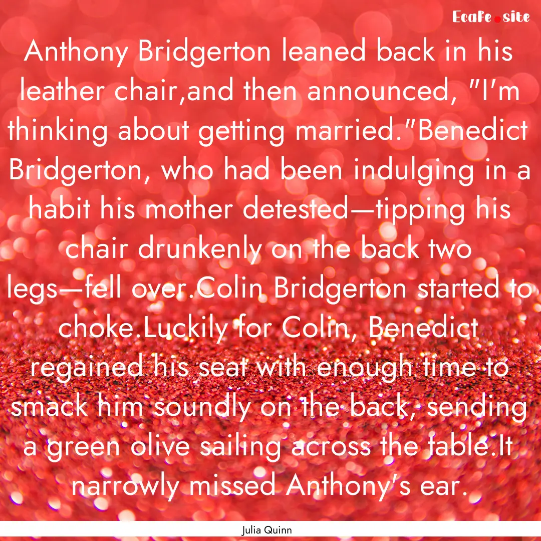 Anthony Bridgerton leaned back in his leather.... : Quote by Julia Quinn