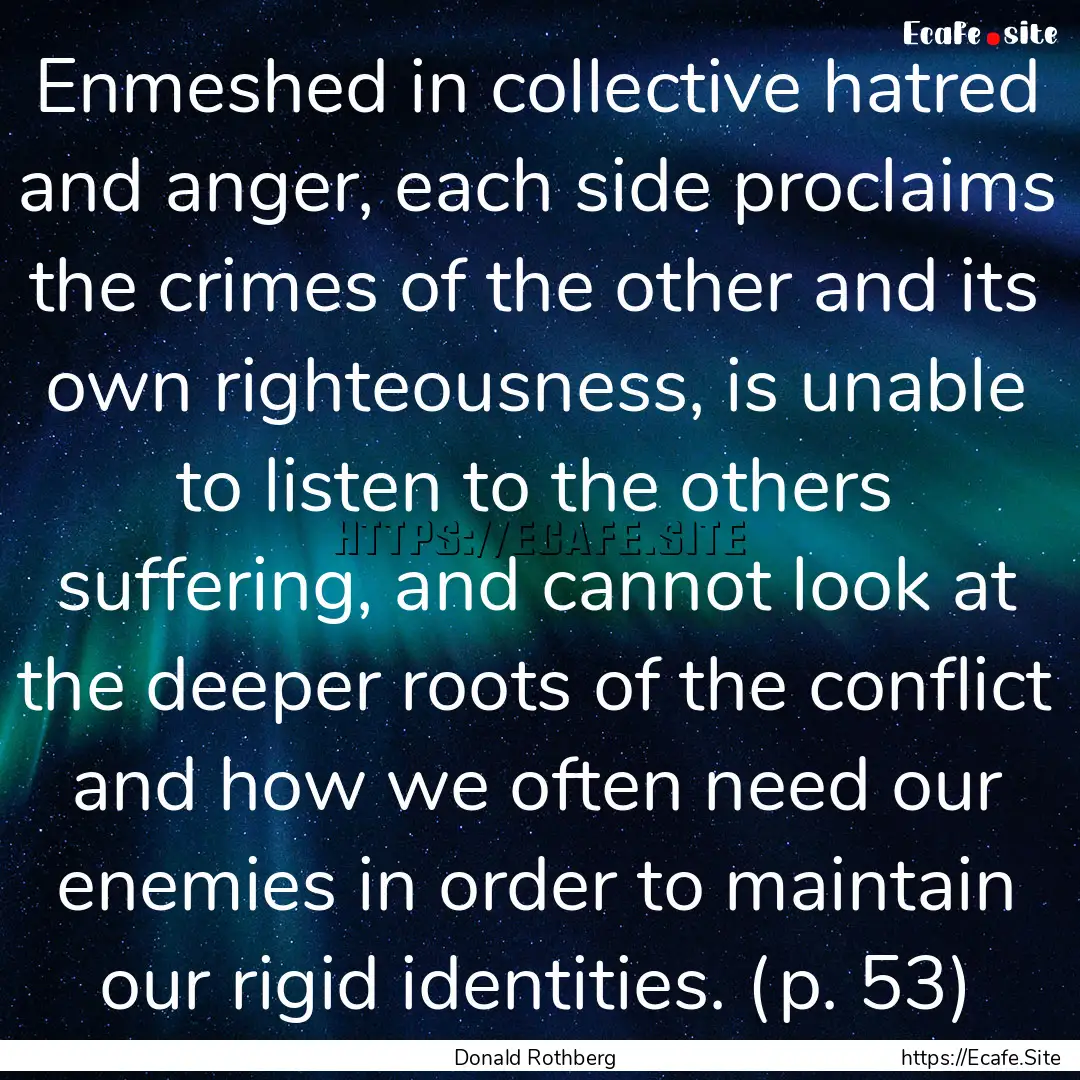 Enmeshed in collective hatred and anger,.... : Quote by Donald Rothberg