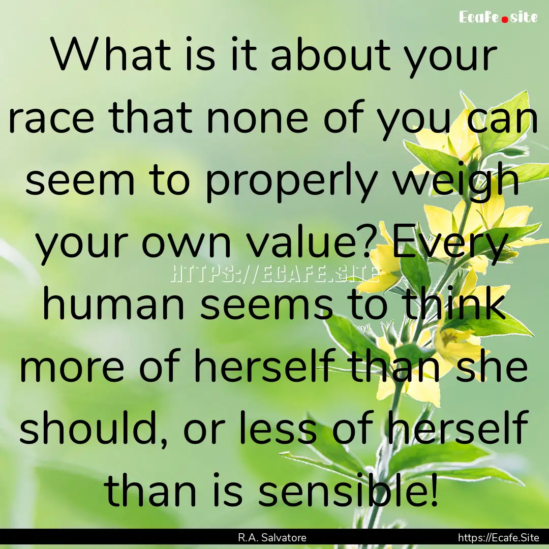 What is it about your race that none of you.... : Quote by R.A. Salvatore