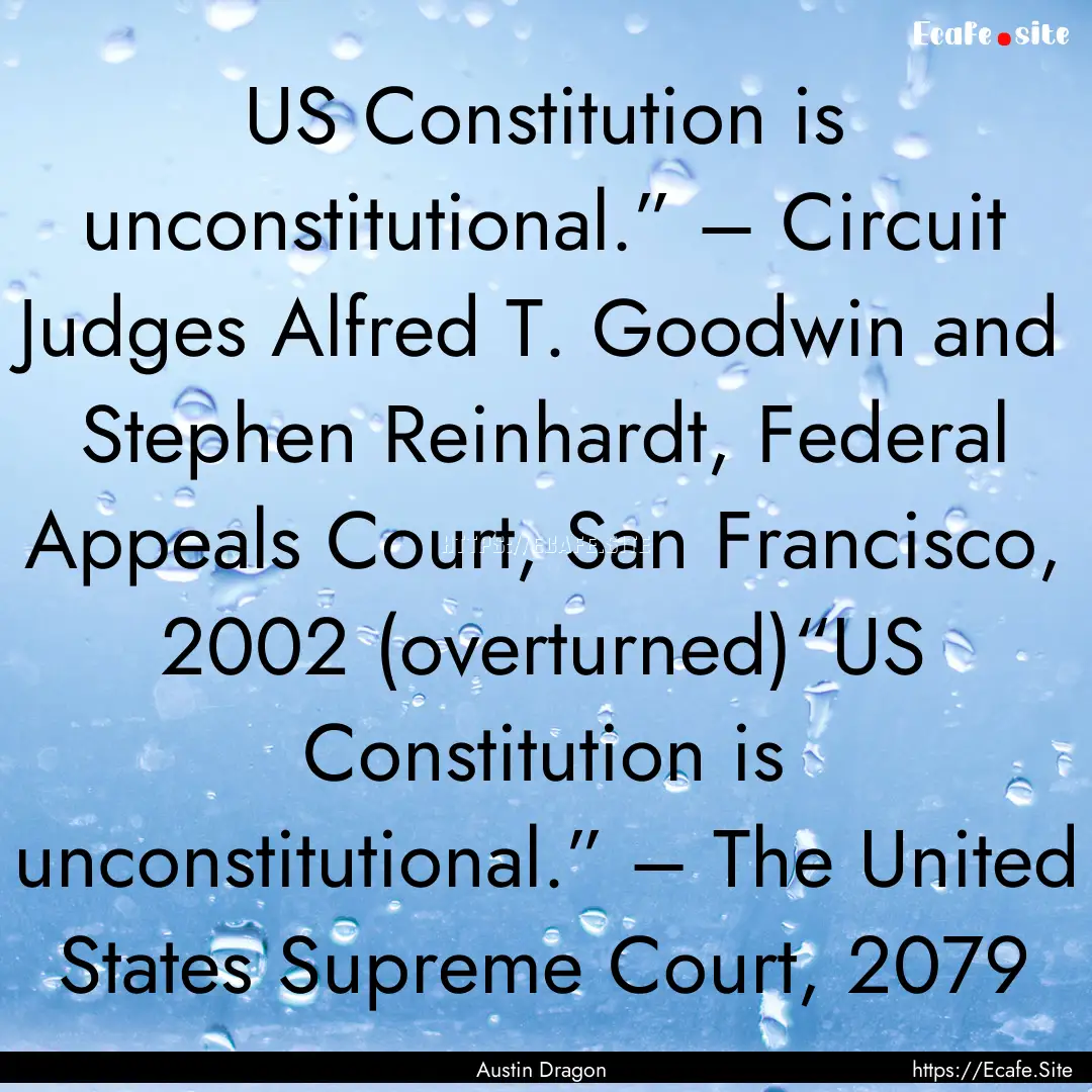 US Constitution is unconstitutional.” –.... : Quote by Austin Dragon