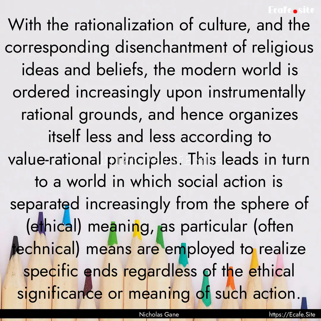 With the rationalization of culture, and.... : Quote by Nicholas Gane