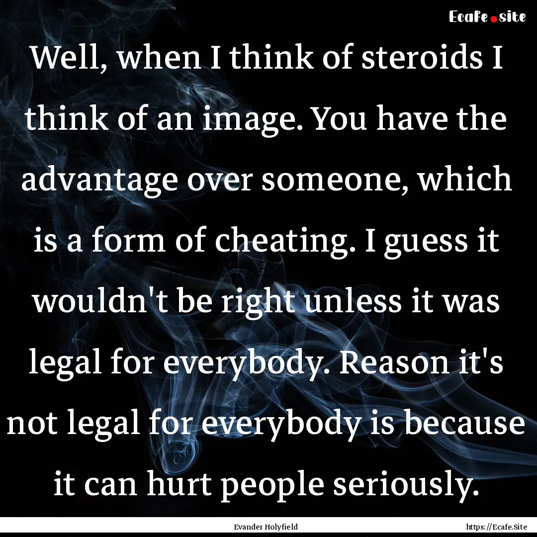 Well, when I think of steroids I think of.... : Quote by Evander Holyfield