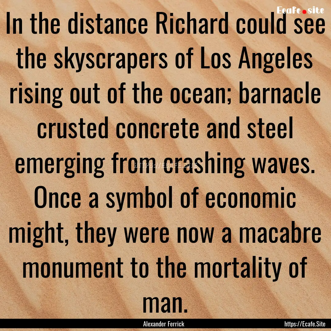 In the distance Richard could see the skyscrapers.... : Quote by Alexander Ferrick