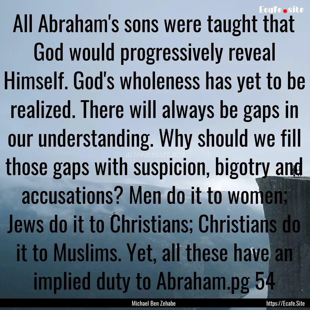 All Abraham's sons were taught that God would.... : Quote by Michael Ben Zehabe