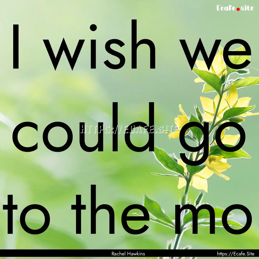 I wish we could go to the mo : Quote by Rachel Hawkins