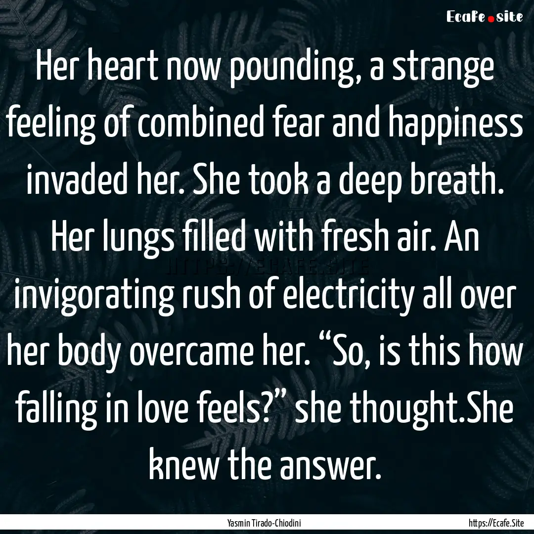 Her heart now pounding, a strange feeling.... : Quote by Yasmin Tirado-Chiodini