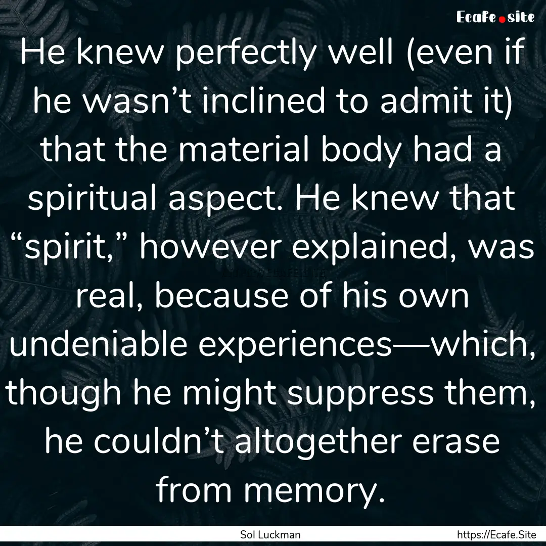 He knew perfectly well (even if he wasn’t.... : Quote by Sol Luckman