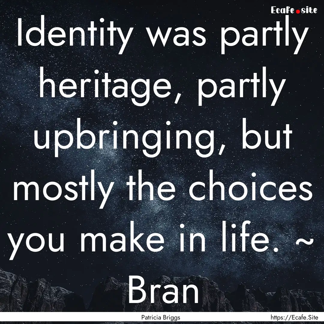 Identity was partly heritage, partly upbringing,.... : Quote by Patricia Briggs