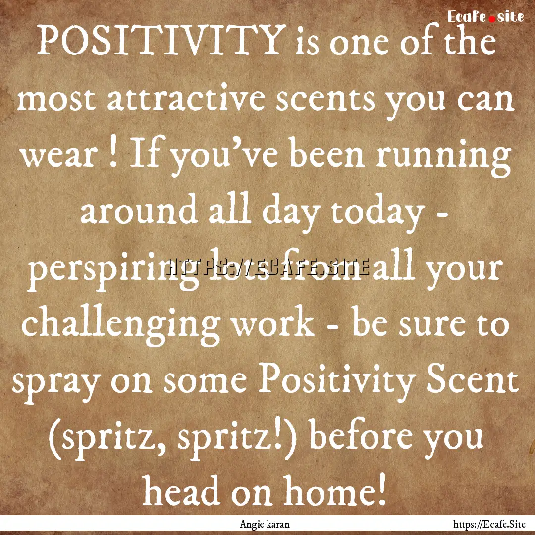 POSITIVITY is one of the most attractive.... : Quote by Angie karan