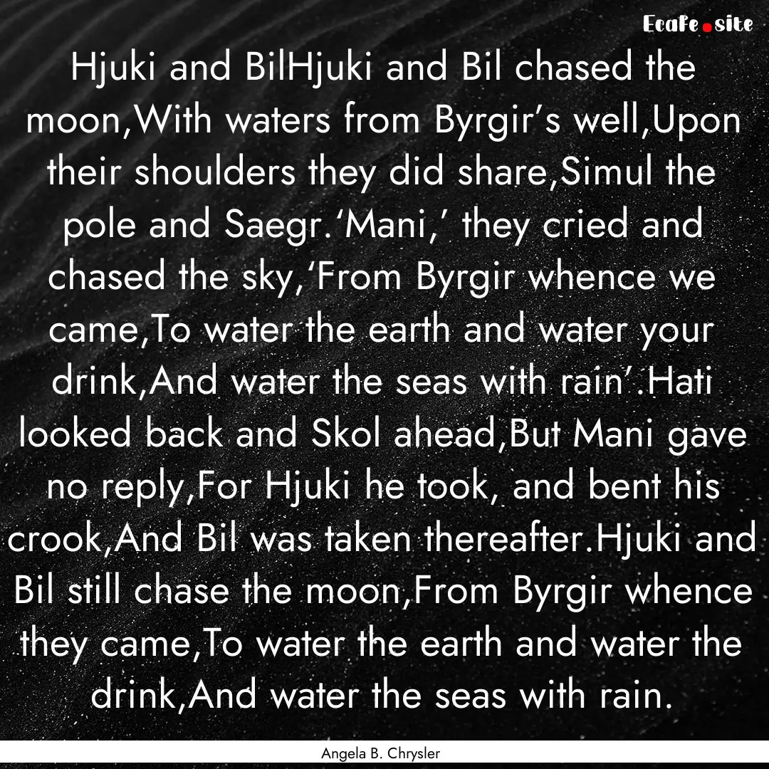 Hjuki and BilHjuki and Bil chased the moon,With.... : Quote by Angela B. Chrysler