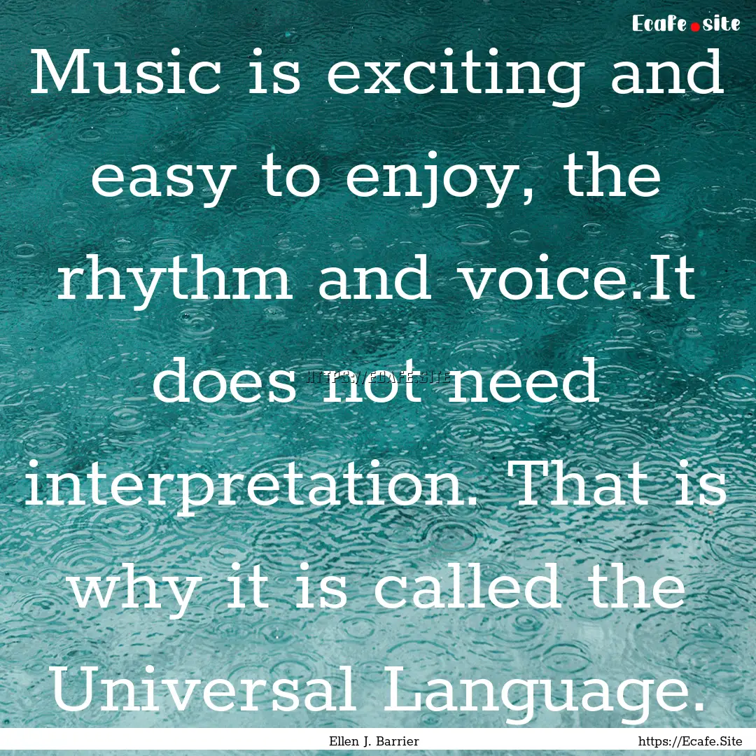 Music is exciting and easy to enjoy, the.... : Quote by Ellen J. Barrier