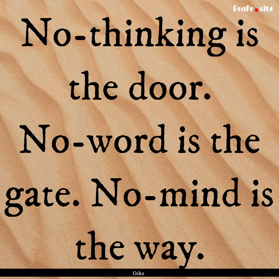 No-thinking is the door. No-word is the gate..... : Quote by Osho