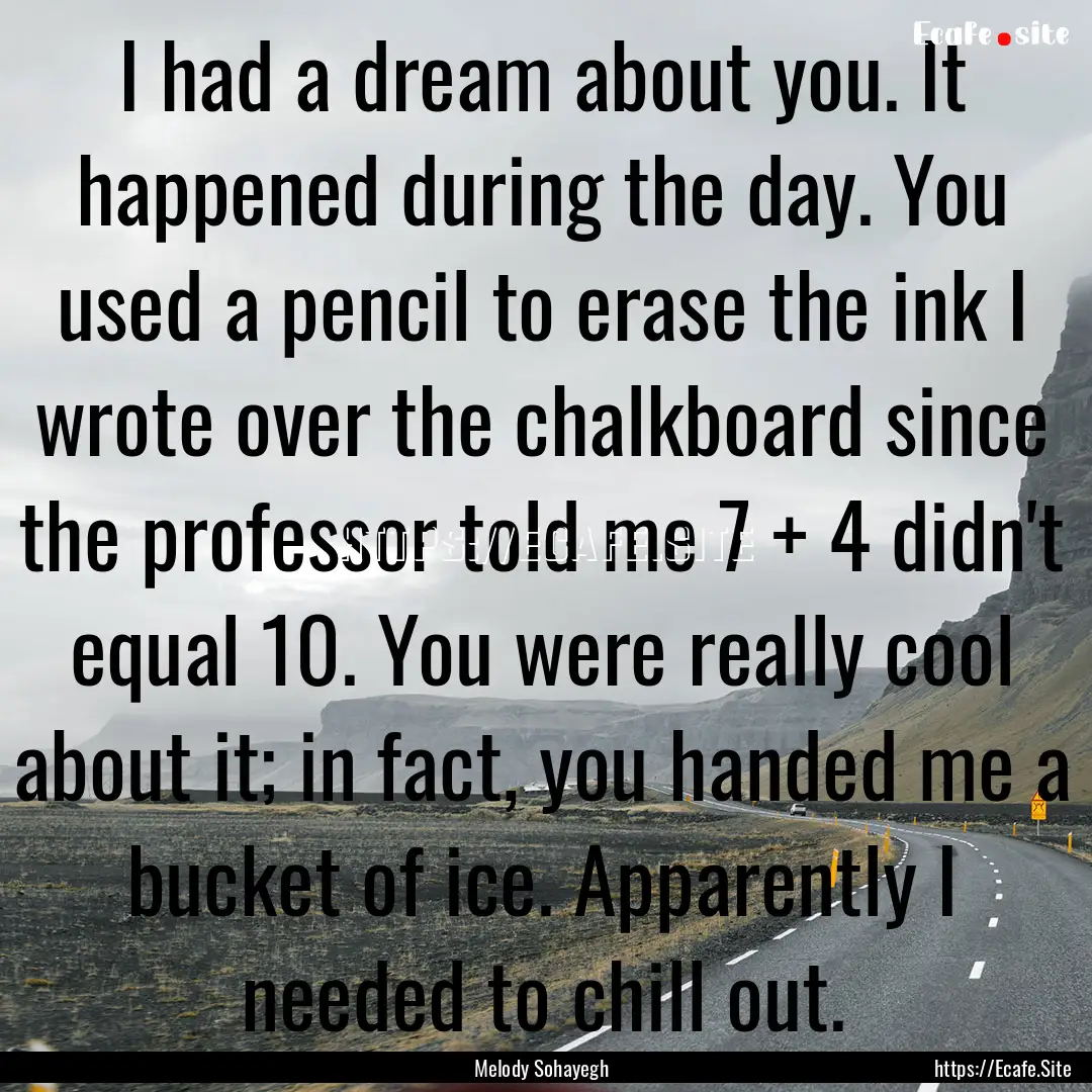 I had a dream about you. It happened during.... : Quote by Melody Sohayegh