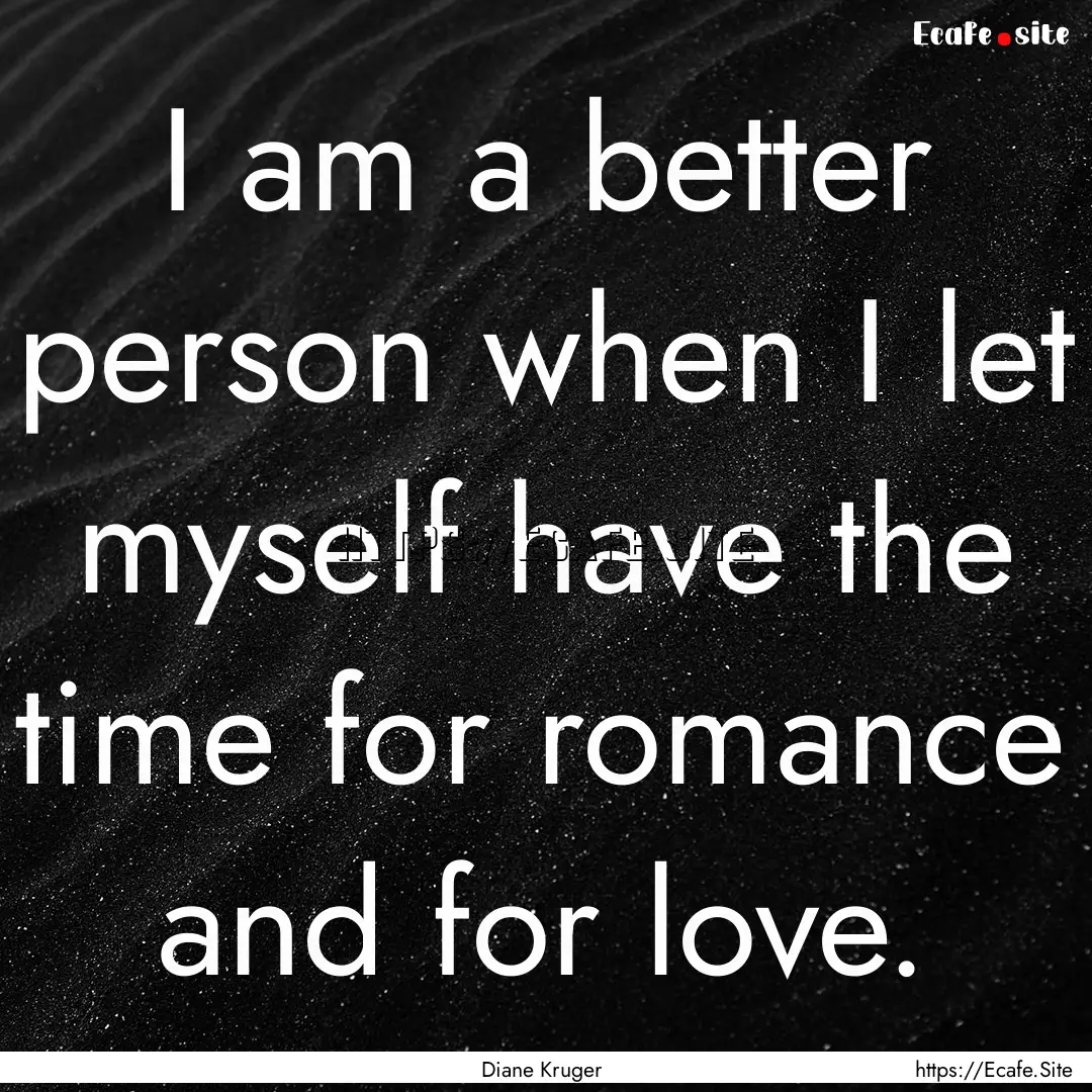 I am a better person when I let myself have.... : Quote by Diane Kruger