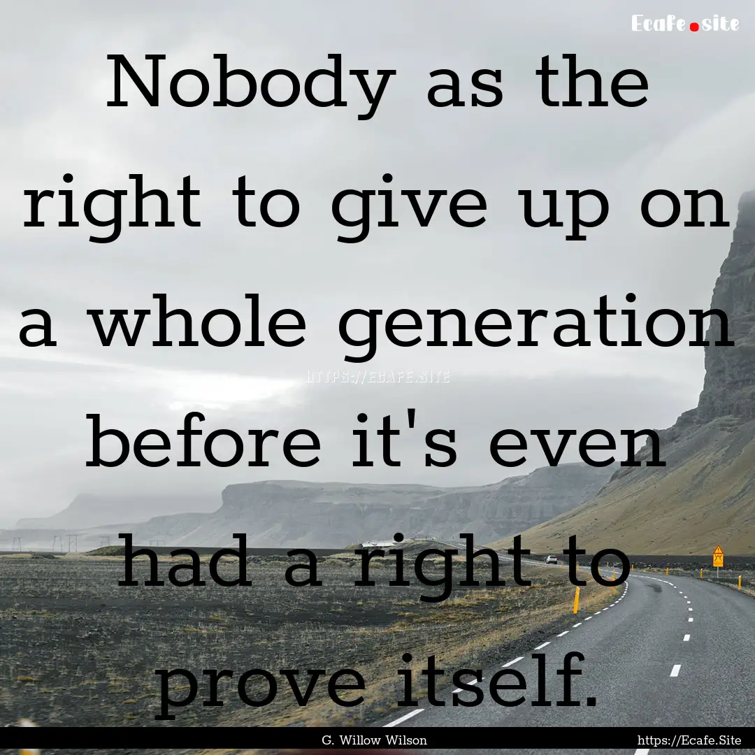 Nobody as the right to give up on a whole.... : Quote by G. Willow Wilson