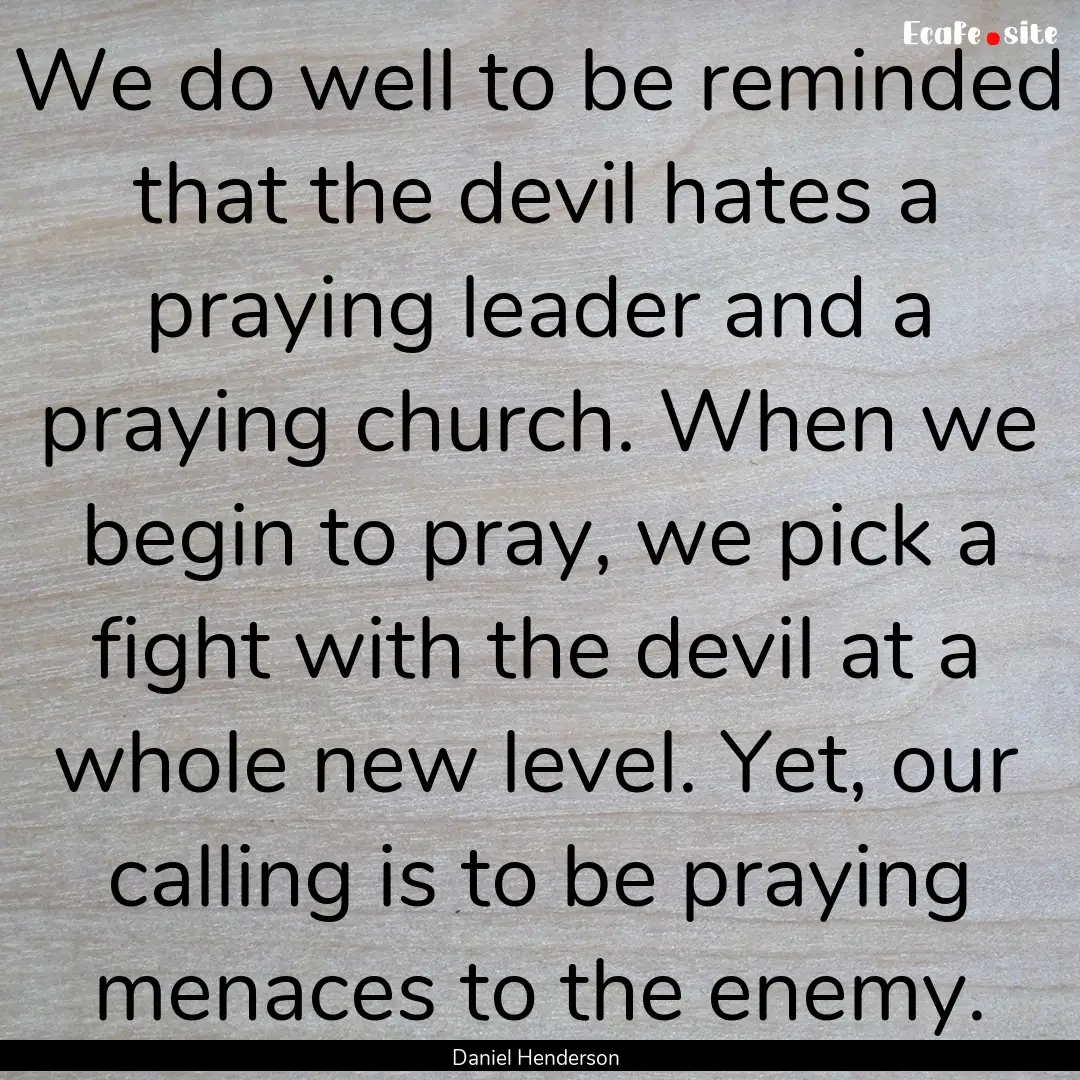 We do well to be reminded that the devil.... : Quote by Daniel Henderson