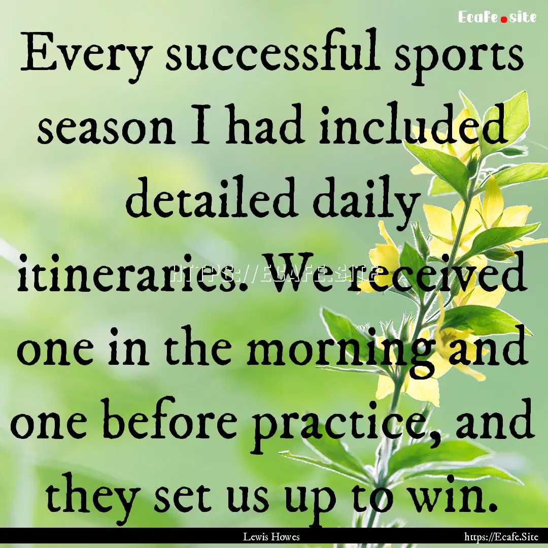 Every successful sports season I had included.... : Quote by Lewis Howes