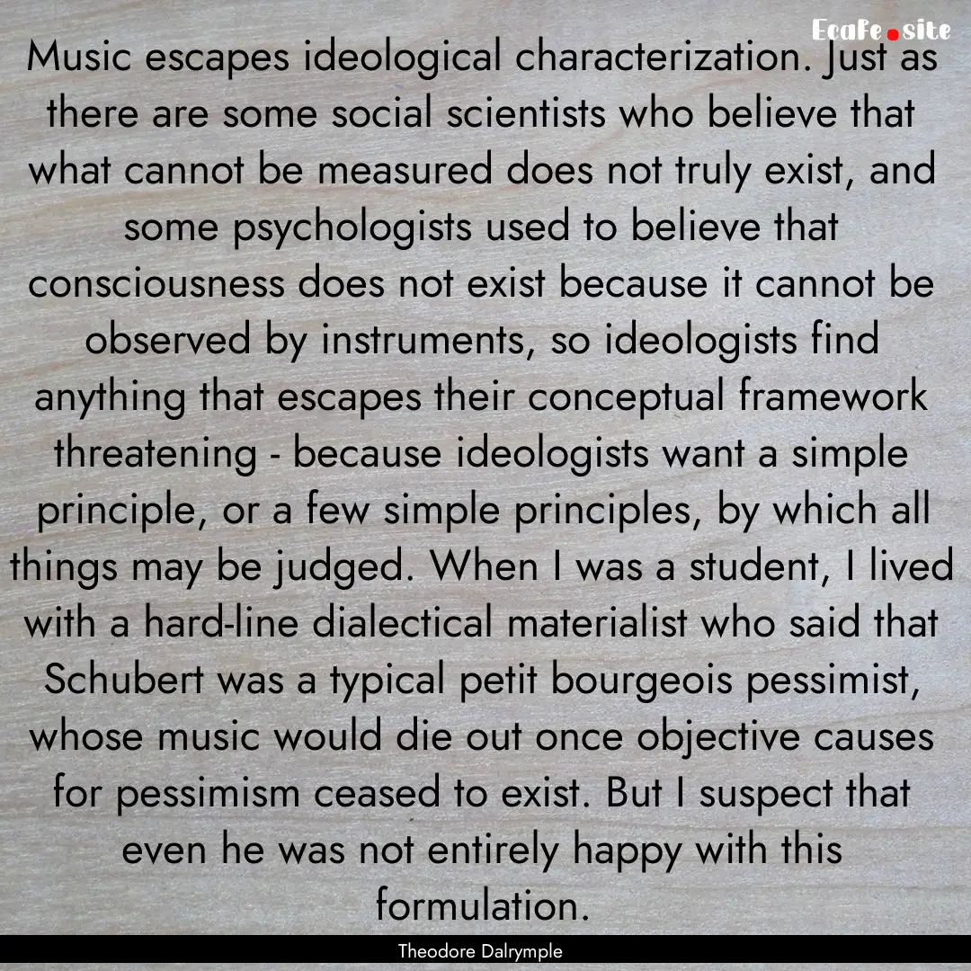 Music escapes ideological characterization..... : Quote by Theodore Dalrymple