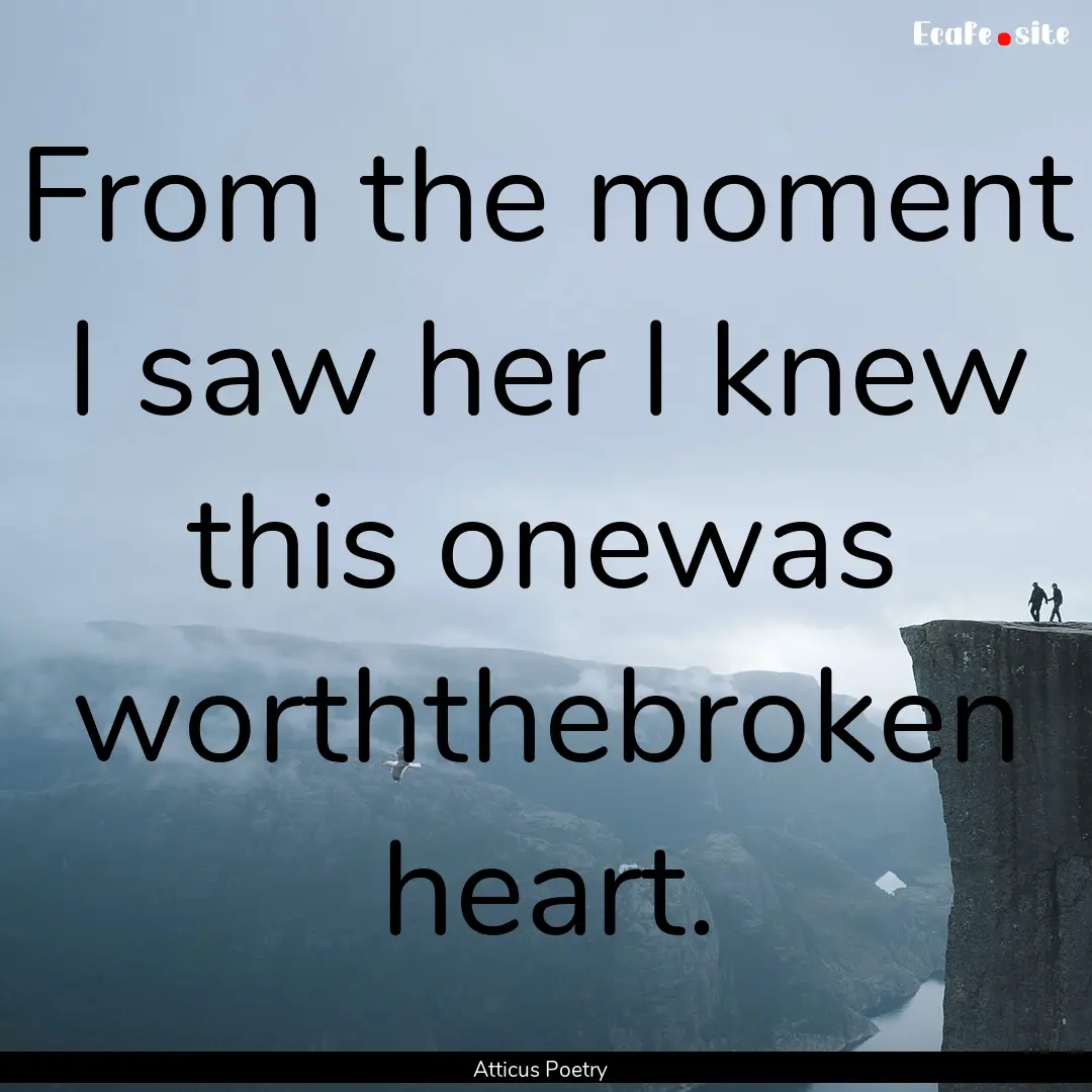 From the moment I saw her I knew this onewas.... : Quote by Atticus Poetry